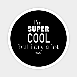 I’m Super Cool But I Cry A Lot 032c Magnet